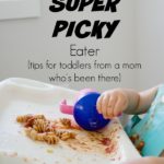 how to feed a super picky eater - tips for toddlers from a mom who's been there